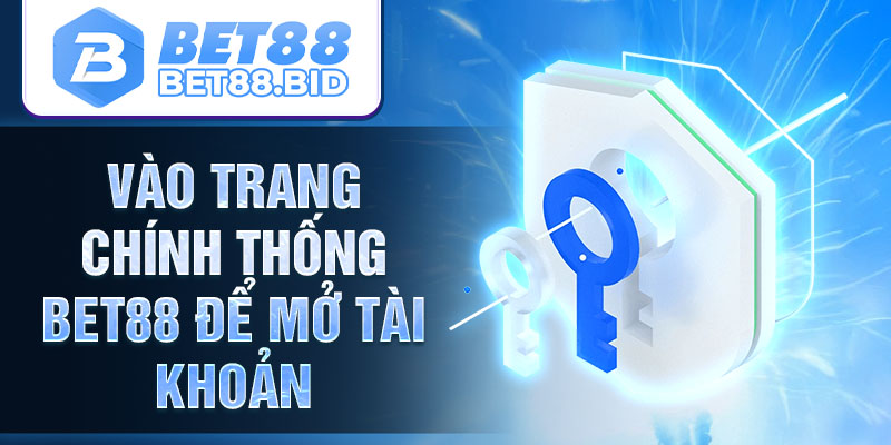 Vào trang chính thống BET88 để mở tài khoản