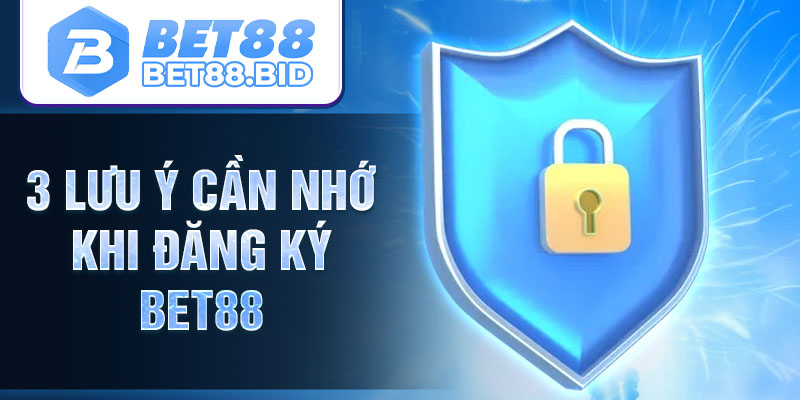 3 lưu ý cần nhớ khi đăng ký BET88