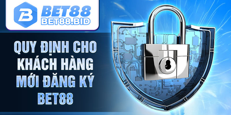 Quy định cho khách hàng mới đăng ký BET88