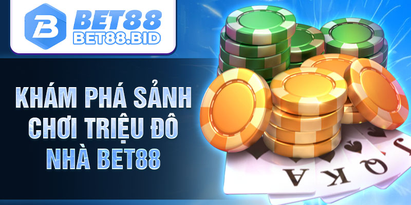 Khám phá sảnh chơi triệu đô nhà BET88