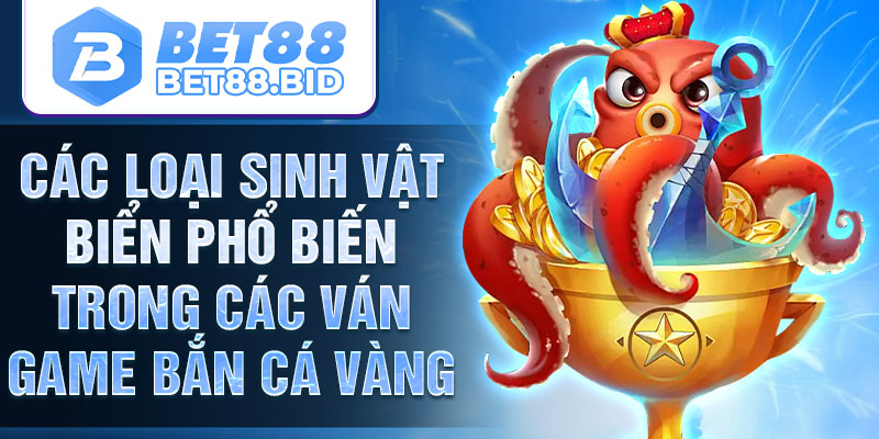 Các loại sinh vật biển phổ biến trong các ván game bắn cá vàng