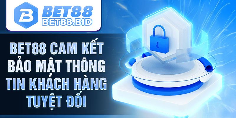 Bet88 cam kết bảo mật thông tin khách hàng tuyệt đối