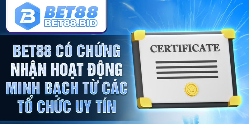 Bet88 có chứng nhận hoạt động minh bạch từ các tổ chức uy tín