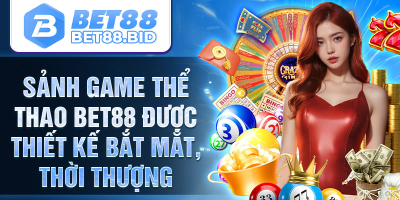 Sảnh game thể thao Bet88 được thiết kế bắt mắt, thời thượng