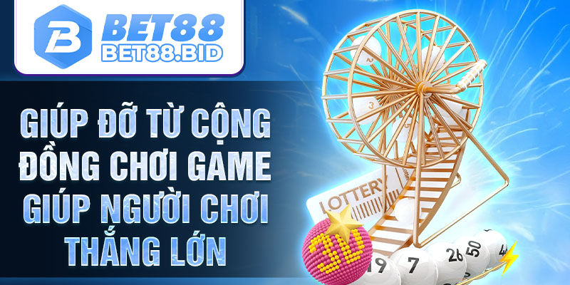 Giúp đỡ từ cộng đồng chơi game giúp người chơi thắng lớn