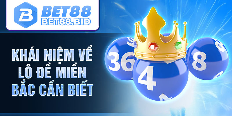 Khái niệm về lô đề miền Bắc cần biết