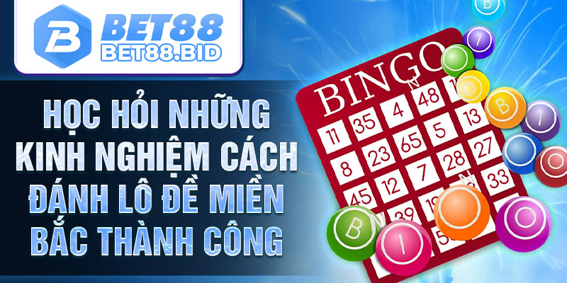 Học hỏi những kinh nghiệm cách đánh lô đề miền Bắc thành công