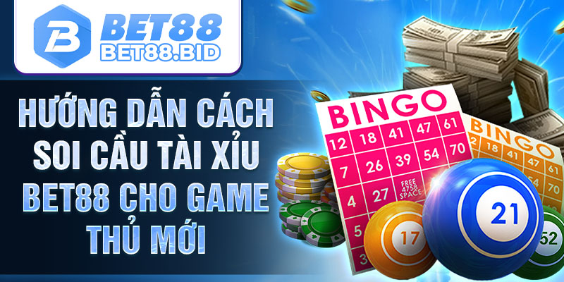 Hướng dẫn cách soi cầu tài xỉu BET88 cho game thủ mới