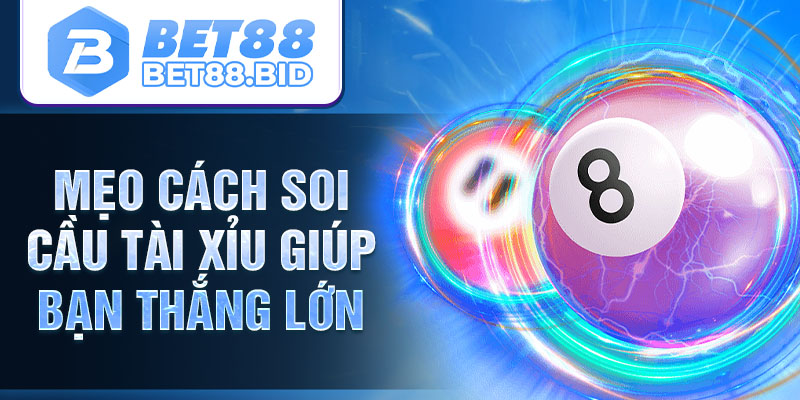 Mẹo cách soi cầu tài xỉu giúp bạn thắng lớn