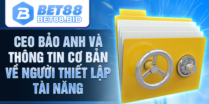Ceo Bảo Anh và thông tin cơ bản về người thiết lập tài năng