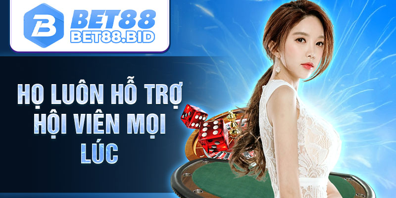 Họ luôn hỗ trợ hội viên mọi lúc