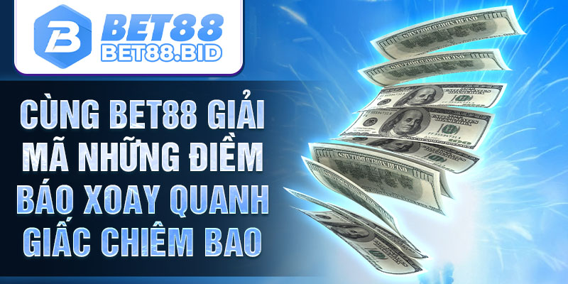 Cùng BET88 giải mã những điềm báo xoay quanh giấc chiêm bao