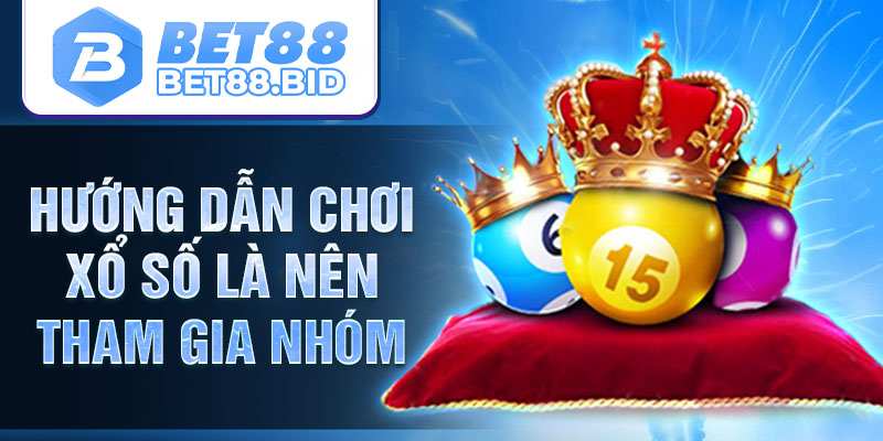 Hướng dẫn chơi xổ số là nên tham gia nhóm