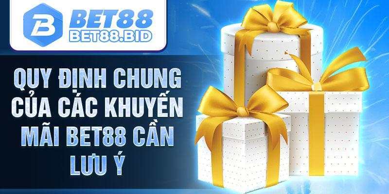 Quy định chung của các khuyến mãi BET88 cần lưu ý