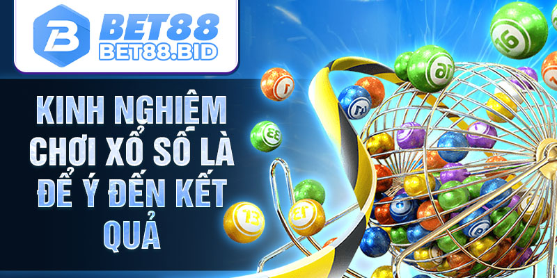 Kinh nghiệm chơi xổ số là để ý đến kết quả