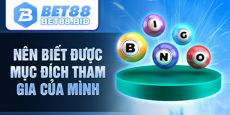 Nên biết được mục đích tham gia của mình