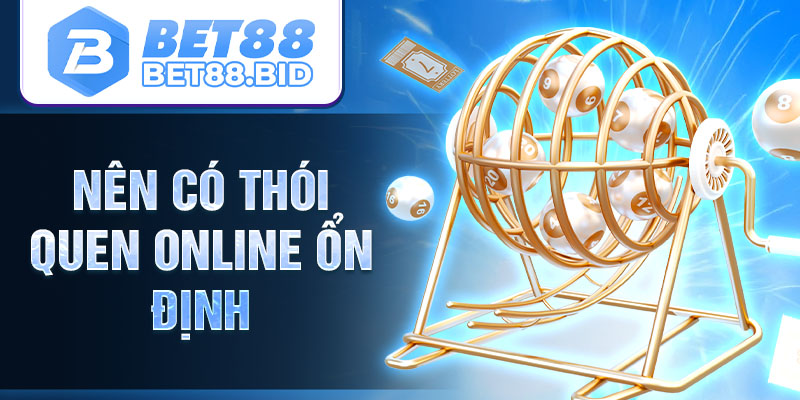 Nên có thói quen online ổn định