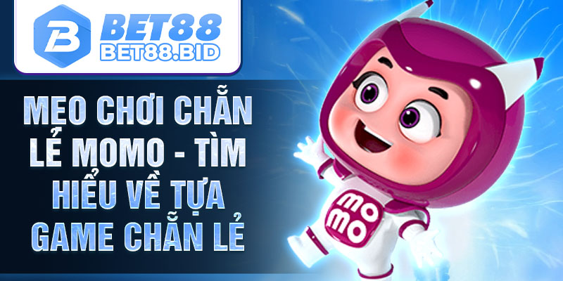 Mẹo chơi chẵn lẻ momo - Tìm hiểu về tựa game chẵn lẻ
