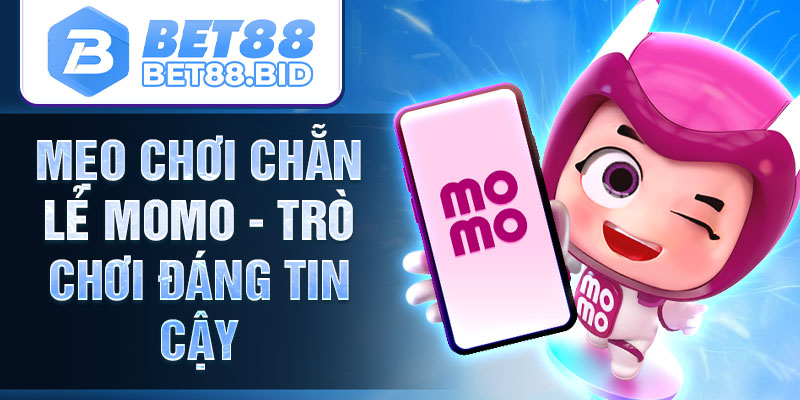 Mẹo chơi chẵn lẻ momo - trò chơi đáng tin cậy