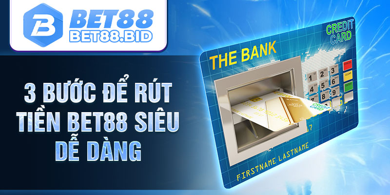 3 bước để rút tiền BET88 siêu dễ dàng