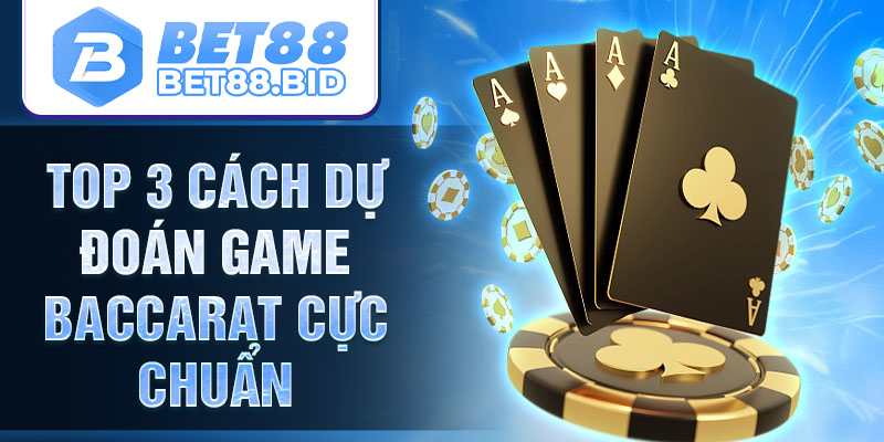 Top 3 cách dự đoán game baccarat cực chuẩn