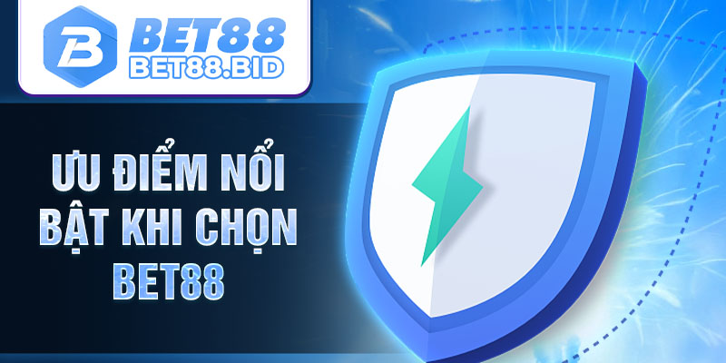 Ưu điểm nổi bật khi chọn BET88